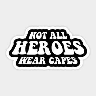 NOT ALL HEROES WEAR CAPES white style Sticker